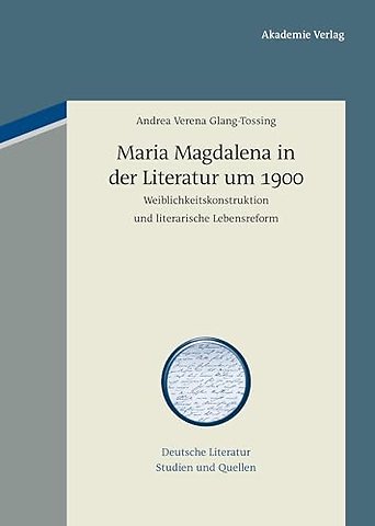 Maria Magdalena in der Literatur um 1900 – Weiblichkeitskonstruktion und literarische Lebensreform