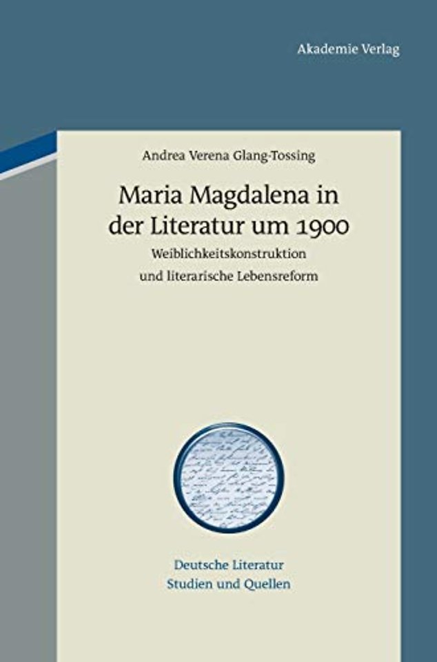 Maria Magdalena in der Literatur um 1900 – Weiblichkeitskonstruktion und literarische Lebensreform