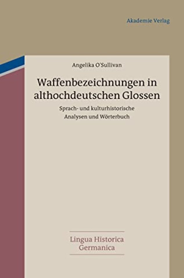 Waffenbezeichnungen in althochdeutschen Glossen – Sprach– und kulturhistorische Analysen und Wörterbuch