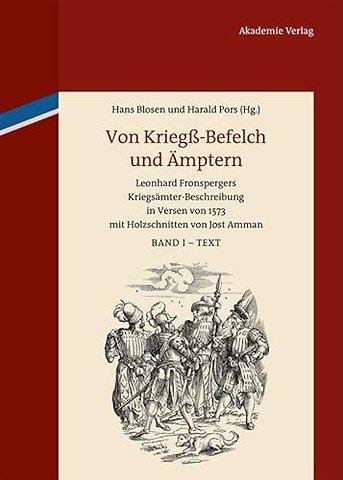 Von Kriegβ–Befelch und Ämptern – Leonhard Fronspergers Kriegsämter–Beschreibung in Versen von 1573 mit Holzschnitten von Jost Amman