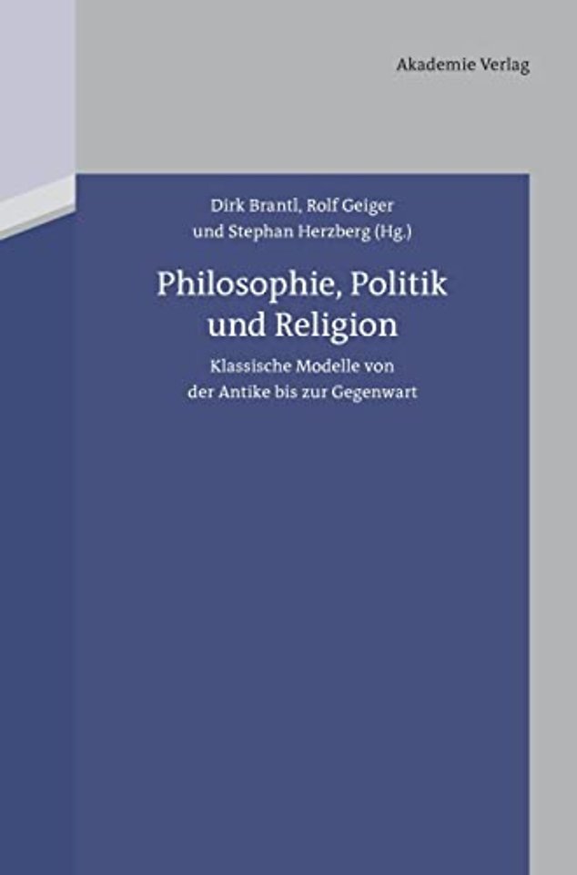 Philosophie, Politik und Religion – Klassische Modelle von der Antike bis zur Gegenwart