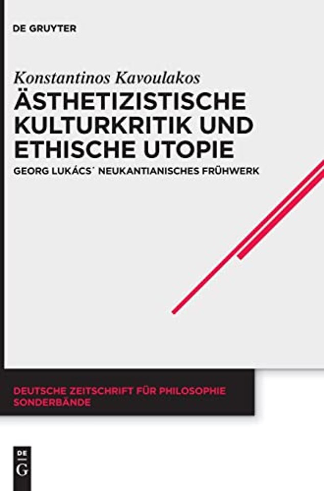Ästhetizistische Kulturkritik und ethische Utopi – Georg Lukács` neukantianisches Frühwerk