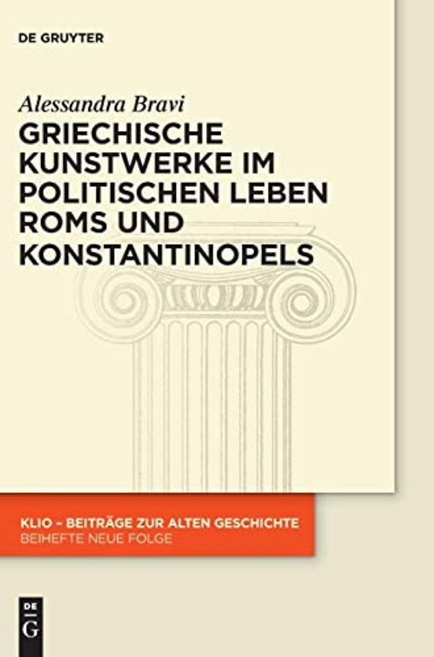 Griechische Kunstwerke im politischen Leben Roms und Konstantinopels