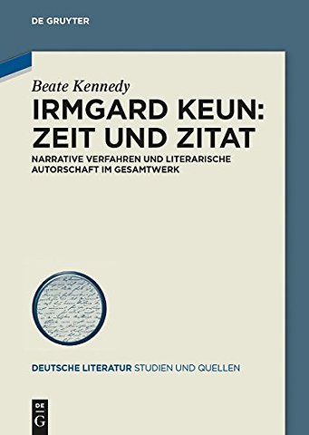 Irmgard Keun – Zeit und Zitat – Narrative Verfahren und literarische Autorschaft im Gesamtwerk