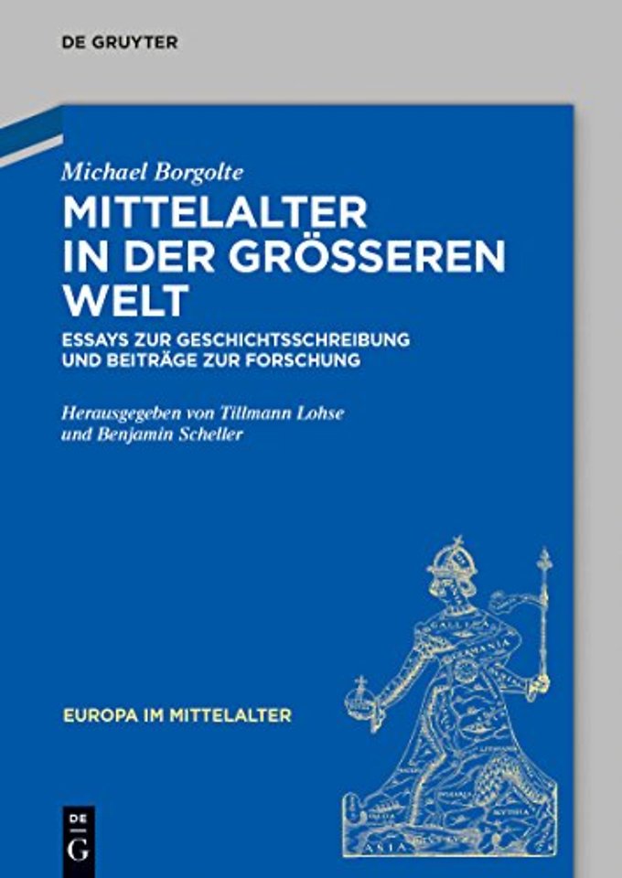 Mittelalter in der gröβeren Welt – Essays zur Geschichtsschreibung und Beiträge zur Forschung