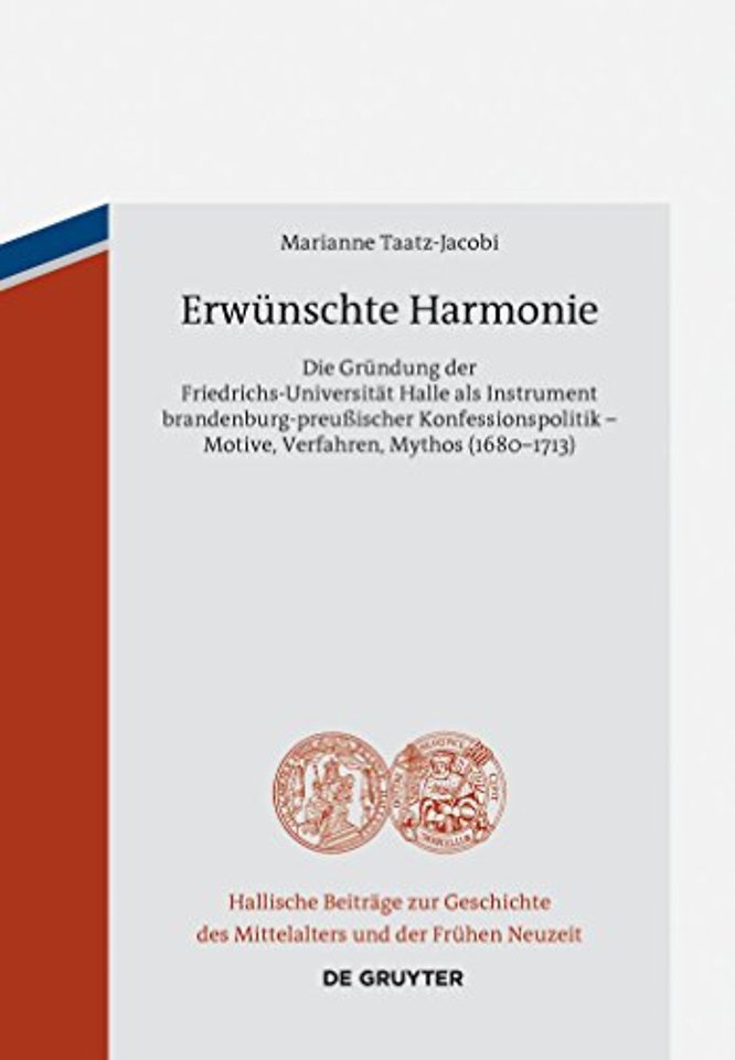 Erwünschte Harmonie – Die Gründung der Friedrichs–Universität Halle als Instrument brandenburg–preuβischer Konfessionspolitik – Motiv