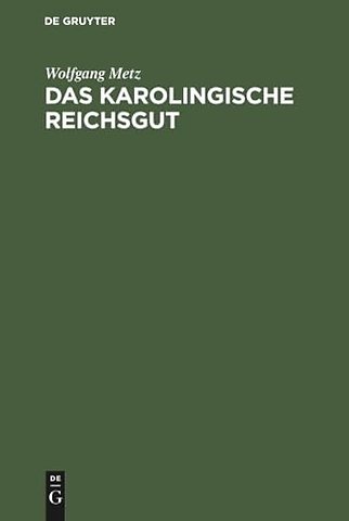 Das karolingische Reichsgut – Eine verfassungs– und verwaltungsgeschichtliche Untersuchung