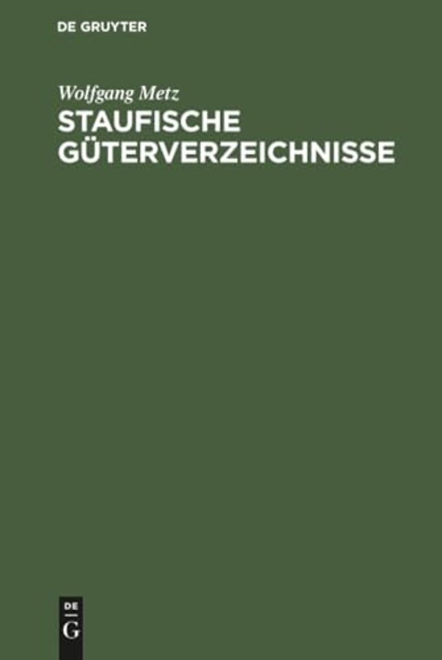 Staufische Güterverzeichnisse – Untersuchungen zur Verfassungs– und Wirtschaftsgeschichte des 12. und 13. Jahrhunderts