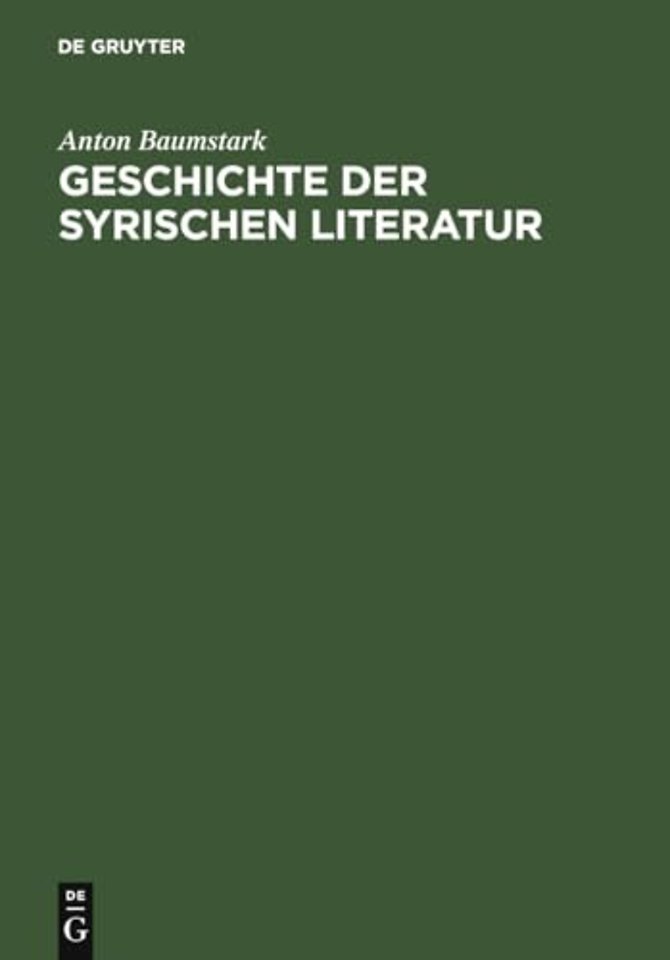 Geschichte der syrischen Literatur – Mit Ausschluβ der christlich–palästinensischen Texte