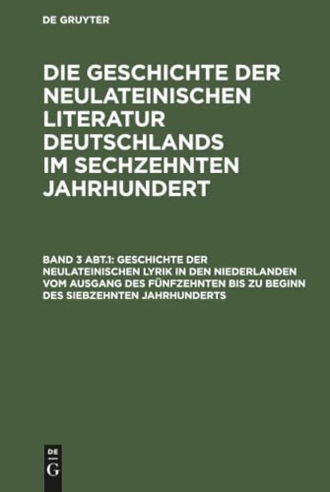 Geschichte Der Neulateinischen Lyrik in Den Niederlanden Vom Ausgang Des Funfzehnten Bis Zu Beginn Des Siebzehnten Jahrhunderts