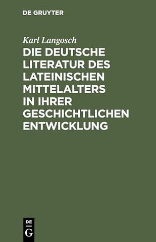 Die deutsche Literatur des lateinischen Mittelalters in ihrer geschichtlichen Entwicklung