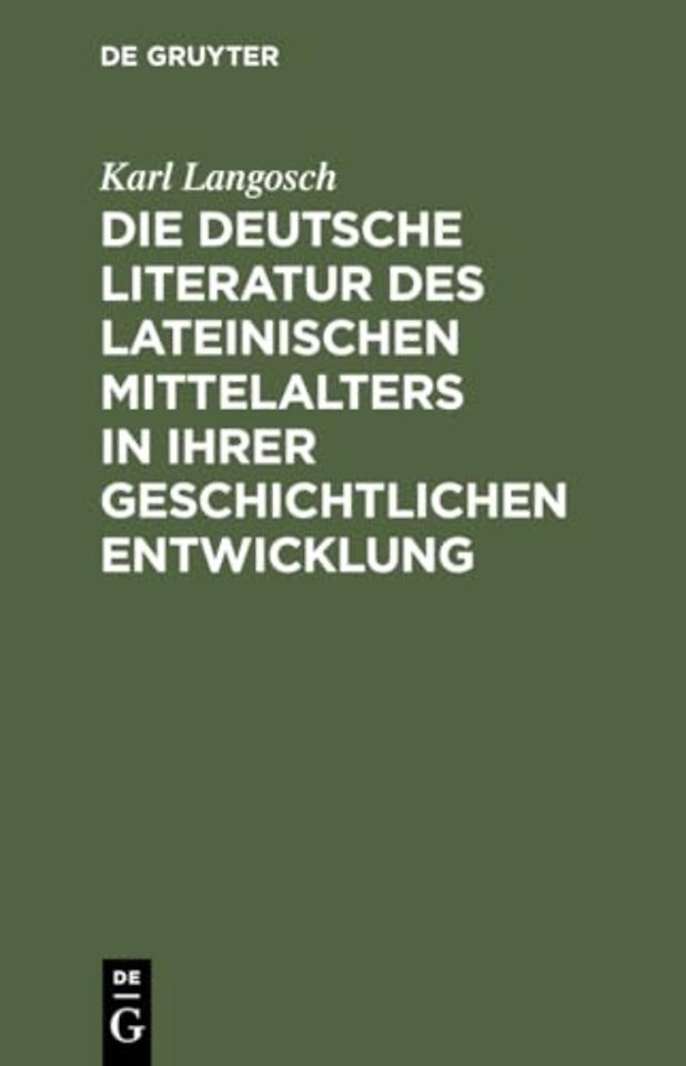 Die deutsche Literatur des lateinischen Mittelalters in ihrer geschichtlichen Entwicklung