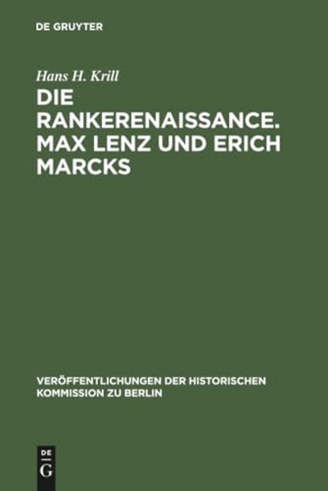 Die Rankerenaissance. Max Lenz und Erich Marcks – Ein Beitrag zum historisch–politischen Denken in Deutschland 1880–1935