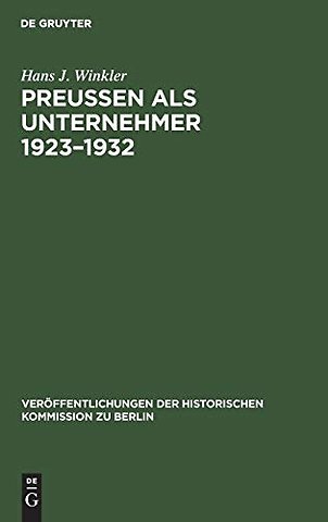 Preuβen als Unternehmer 1923–1932 – Staatliche Erwerbsunternehmen im Spannungsfeld der Politik am Beispiel der Preuβag, Hibernia und Veba