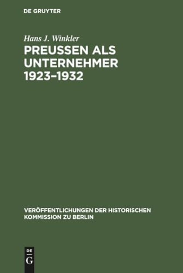 Preuβen als Unternehmer 1923–1932 – Staatliche Erwerbsunternehmen im Spannungsfeld der Politik am Beispiel der Preuβag, Hibernia und Veba