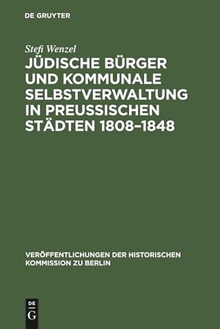 Jüdische Bürger und kommunale Selbstverwaltung in preuβischen Städten 1808–1848