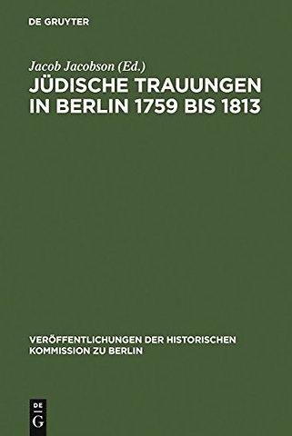 Jüdische Trauungen in Berlin 1759 bis 1813 – Mit Ergänzungen für die Jahre 1723–1759
