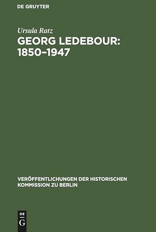 Georg Ledebour: 1850–1947 – Weg und Wirken eines sozialistischen Politikers