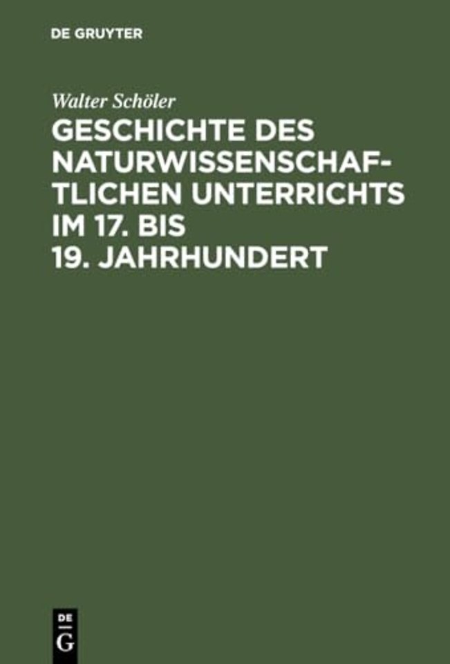 Geschichte des naturwissenschaftlichen Unterrich – Erziehungstheoretische Grundlegung und schulgeschichtliche Entwicklung