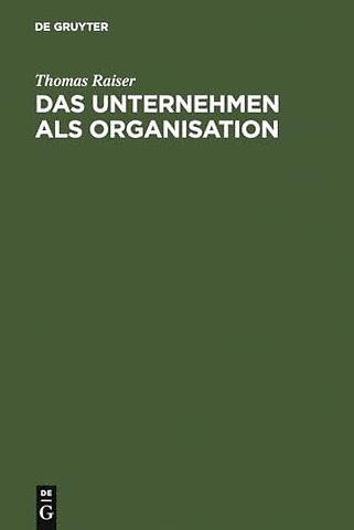 Das Unternehmen als Organisation – Kritik und Neuformulierung der juristischen Unternehmenslehre