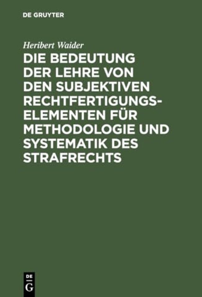 Die Bedeutung der Lehre von den subjektiven Rechtfertigungselementen für Methodologie und Systematik des Strafrechts