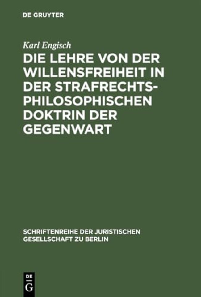 Die Lehre von der Willensfreiheit in der strafre – Vortrag gehalten vor der Berliner Juristischen Gesellschaft am 4. Mai 1962
