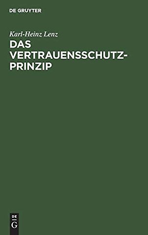Das Vertrauensschutz–Prinzip – Zugleich eine notwendige Besinnung auf die Grundlagen unserer Rechtsordnung