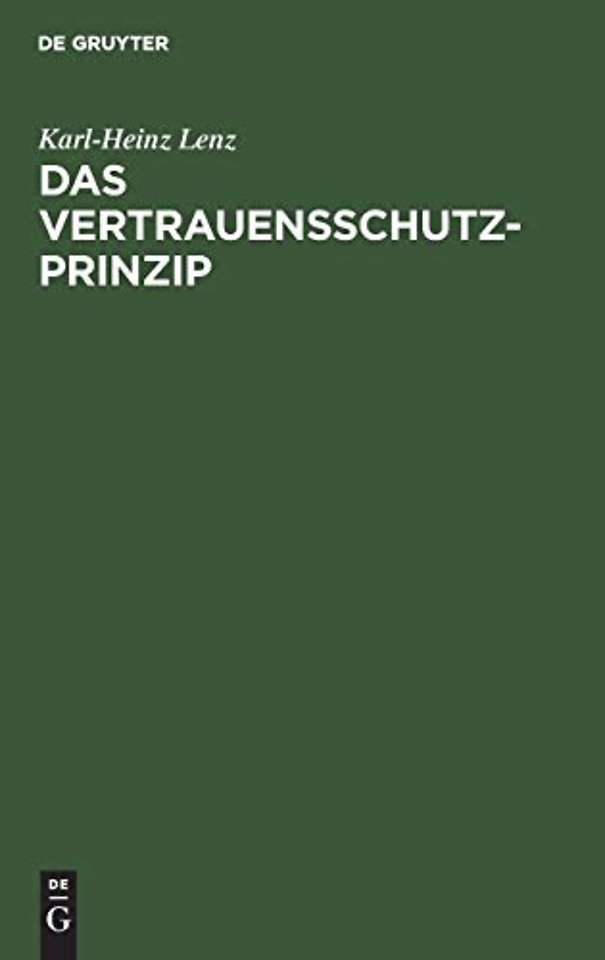 Das Vertrauensschutz–Prinzip – Zugleich eine notwendige Besinnung auf die Grundlagen unserer Rechtsordnung