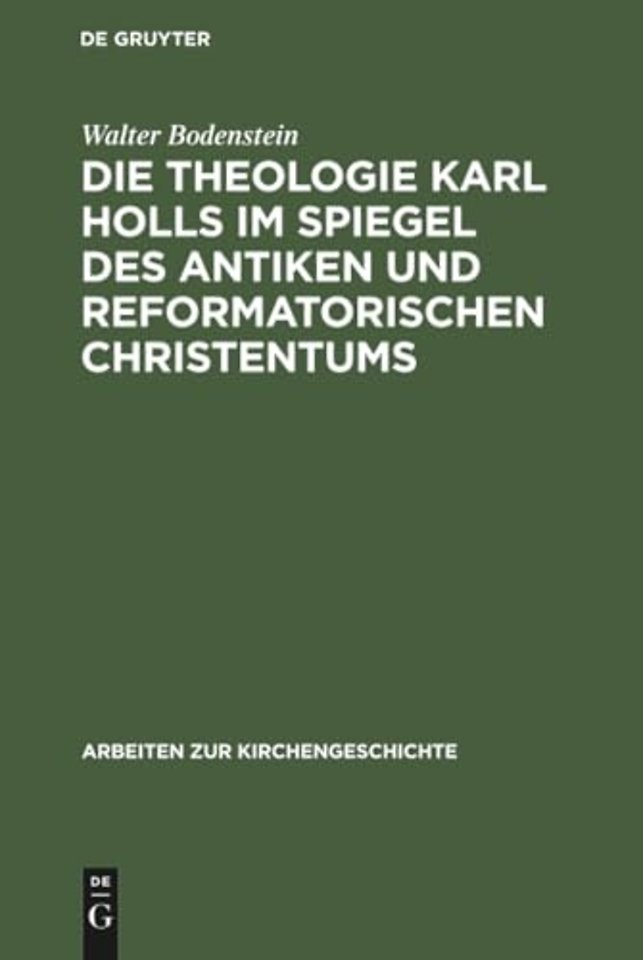 Die Theologie Karl Holls im Spiegel des antiken und reformatorischen Christentums