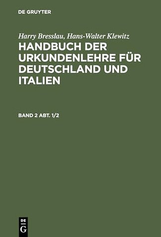 Harry Bresslau; Hans–Walter Klewitz: Handbuch der Urkundenlehre für Deutschland und Italien. Band 2, Abt. 1/2