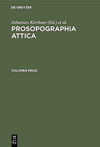 Prosopographia Attica – Editio alteris lucis ope impressa. Inscriptionum Graecarum conspectum numerorum addidit