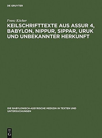 Keilschrifttexte aus Assur 4, Babylon, Nippur, Sippar, Uruk und unbekannter Herkunft