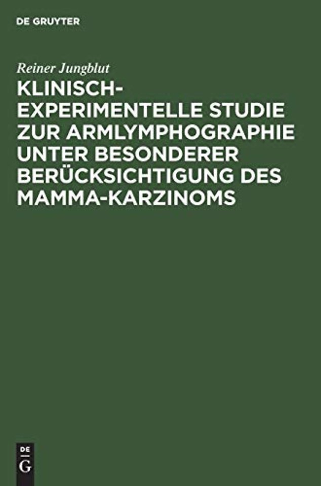 Klinisch–experimentelle Studie zur Armlymphographie unter besonderer Berücksichtigung des Mamma–Karzinoms