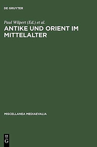 Antike und Orient im Mittelalter – Vorträge der Kölner Mediaevistentagungen 1956–1959