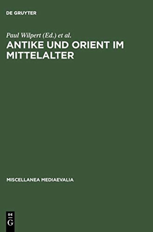 Antike und Orient im Mittelalter – Vorträge der Kölner Mediaevistentagungen 1956–1959