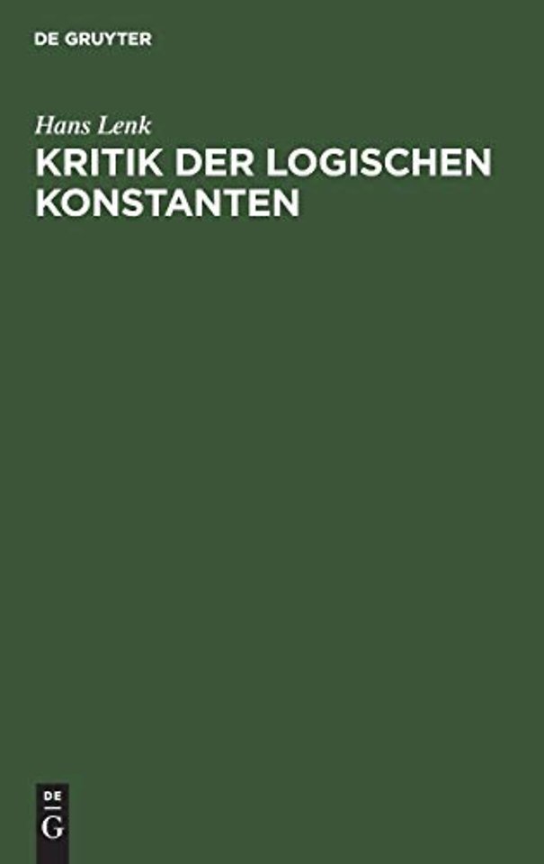 Kritik der logischen Konstanten – Philosophische Begründungen der Urteilsformen vom Idealismus bis zur Gegenwart