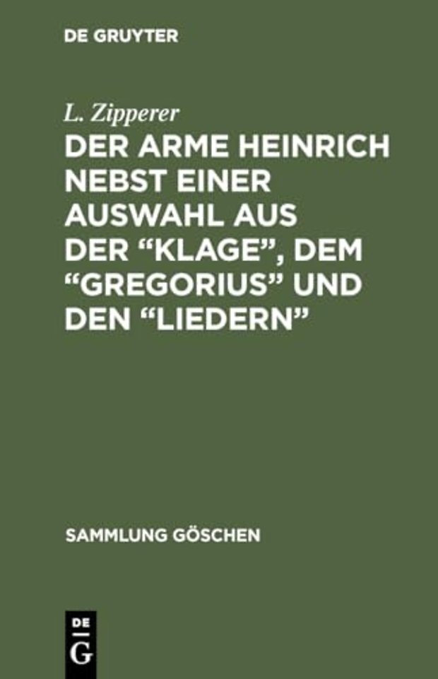 Der Arme Heinrich Nebst Einer Auswahl Aus Der "Klage", Dem "Gregorius" Und Den "Liedern"
