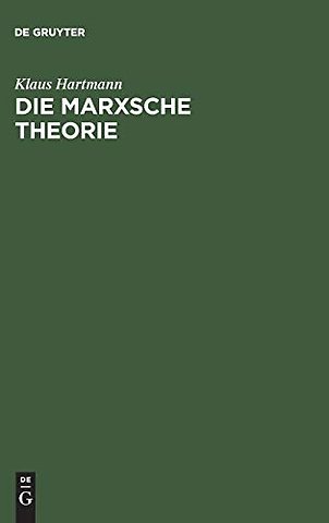 Die Marxsche Theorie – Eine philosophische Untersuchung zu den Hauptschriften