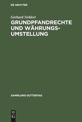 Grundpfandrechte und Währungsumstellung – Das Gesetz über die Umstellung von Grundpfandrechten und über Aufbaugrundschulden mit amtlicher Begründ