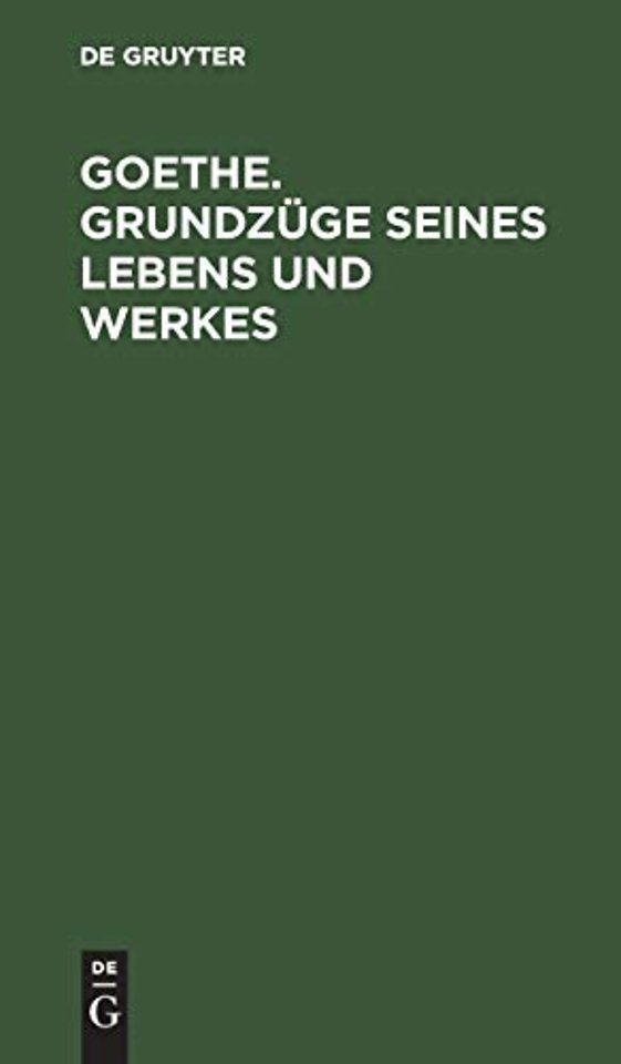 Goethe. Grundzuge seines Lebens und Werkes