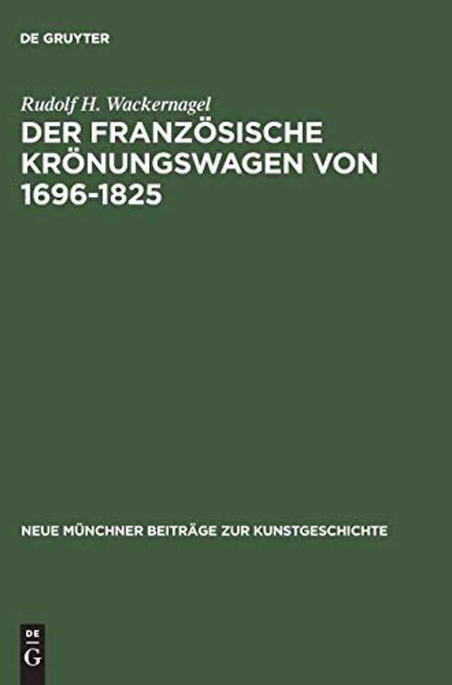 Der französische Krönungswagen von 1696–1825 – Ein Beitrag zur Geschichte des repräsentativen Zeremonienwagens