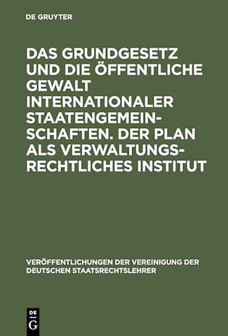 Das Grundgesetz und die öffentliche Gewalt inter – Berichte und Aussprache zu den Berichten in den Verhandlungen der Tagung der deutschen Staatsrecht