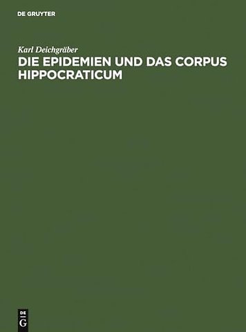 Die Epidemien und das Corpus Hippocraticum – Voruntersuchungen zu einer Geschichte der koischen Ärzteschule