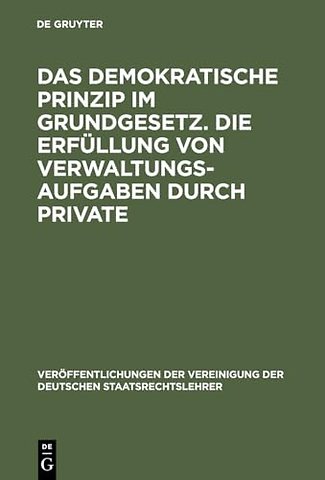 Das demokratische Prinzip im Grundgesetz. Die Er – Berichte und Diskussionen auf der Tagung der Vereinigung der Deutschen Staatsrechtslehrer in Sp