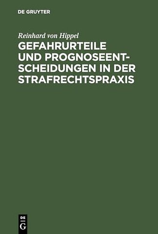 Gefahrurteile und Prognoseentscheidungen in der Strafrechtspraxis