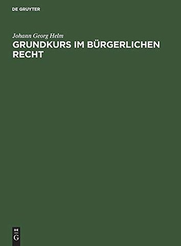 Grundkurs im Bürgerlichen Recht – Eine Einführung in das Bürgerliche Recht anhand praktischer Übungen für Juristen und Wirtschaftswissenschaftle