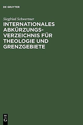 Internationales Abkürzungsverzeichnis für Theolo – Zeitschriften, Serien, Lexika, Quellenwerke mit bibliographischen Angaben