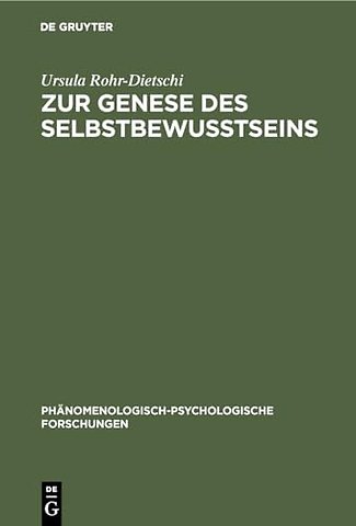 Zur Genese des Selbstbewuβtseins – Eine Studie über den Beitrag des phänomenologischen Denkens zur Frage der Entwicklung des Selbstbewuβtseins