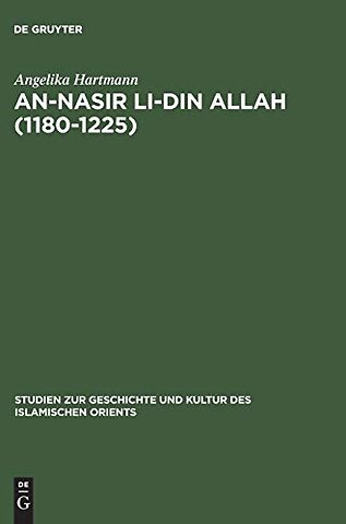 An–Nasir li–Din Allah (1180–1225) – Politik, Religion, Kultur in der späten `Abbasidenzeit