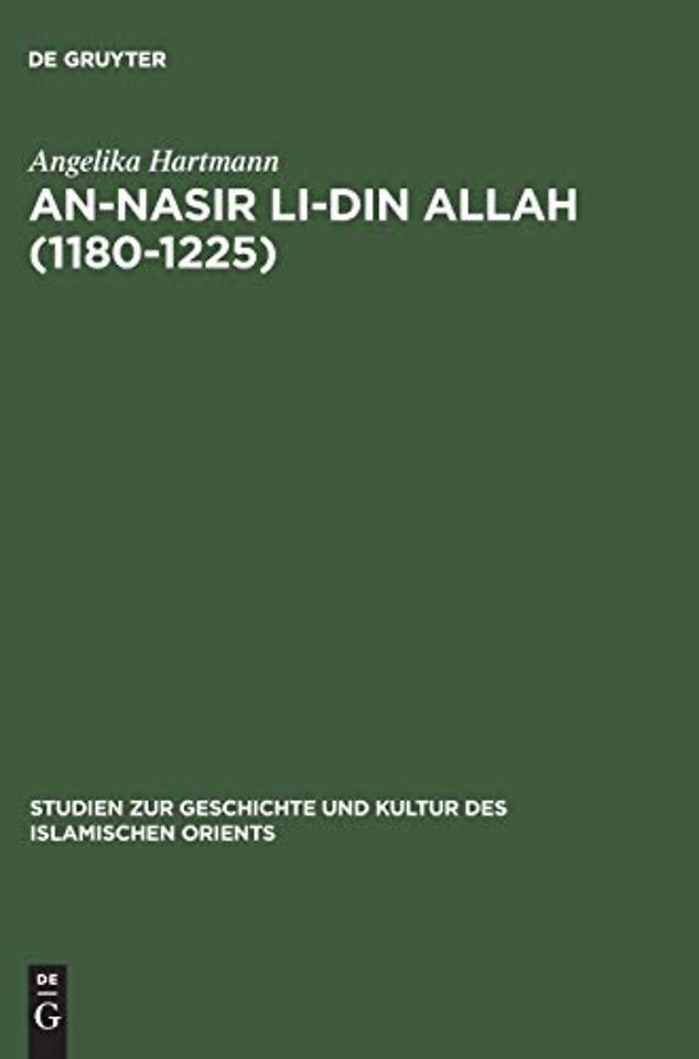 An–Nasir li–Din Allah (1180–1225) – Politik, Religion, Kultur in der späten `Abbasidenzeit